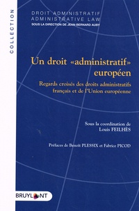 Louis Feilhès - Un droit "administratif" européen - Regards croisés des droits administratifs français et de l'Union européenne.
