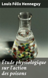 Étude physiologique sur l'action des poisons