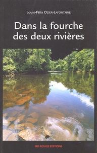 Louis-Félix Ozier-Lafontaine - Dans la fourche des deux rivières.