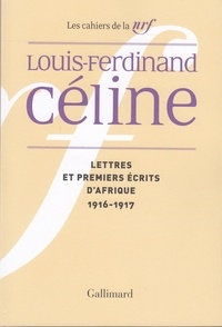 Louis-Ferdinand Céline - Cahiers Céline Tome 4 : Lettres et premiers écrits d'Afrique (1916-1917).