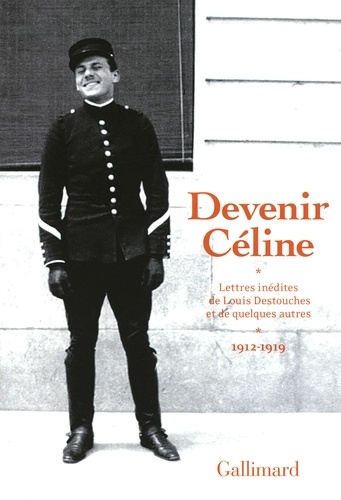 Devenir Céline. Lettres inédites de Louis Destouches et de quelques autres, 1912-1919