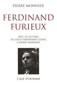 Louis-Ferdinand Céline - Ferdinand Furieux - Avec trois cent treize lettres de Louis-Ferdinand Céline.