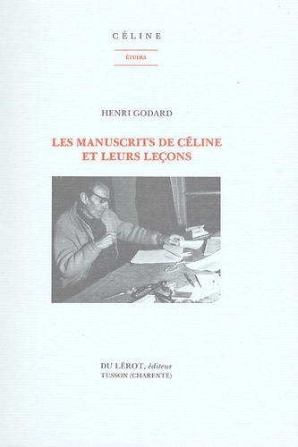 Louis-Ferdinand Céline - Les manuscrits de Céline et leurs leçons.