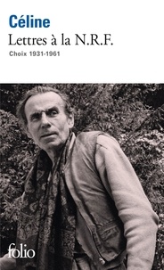 Louis-Ferdinand Céline - Lettres à la NRF - 1931-1961.