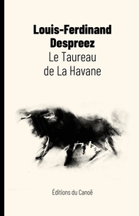 Louis-Ferdinand Despreez - Le taureau de La Havane.