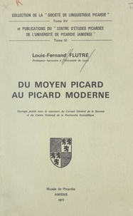 Louis-Fernand Flutre - Du moyen picard au picard moderne.