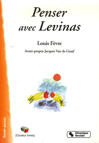 Louis Fèvre - Penser avec Emmanuel Levinas.