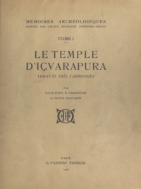 Louis Finot et Henri Parmentier - Mémoires archéologiques (1) - Le temple d'Içvarapura, Bantãy Srěi, Cambodge.