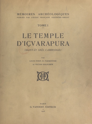 Mémoires archéologiques (1). Le temple d'Içvarapura, Bantãy Srěi, Cambodge