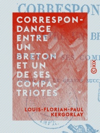 Louis-Florian-Paul Kergorlay - Correspondance entre un Breton et un de ses compatriotes - Connu par de grands succès littéraires.