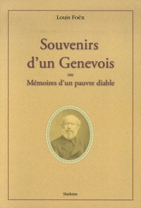 Louis Foëx - Souvenirs d'un Genevois - Ou Mémoires d'un pauvre diable.