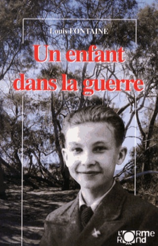 Louis Fontaine - Un enfant dans la guerre.