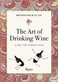Louis Forest et Charles Martin - The Art of Drinking Wine (Like the French do) - Prepare, Serve, Drink.