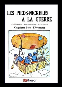 La bande des Pieds Nickelés T5 Romans Les Pieds Nickelés à la guerre