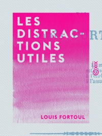 Louis Fortoul - Les Distractions utiles.
