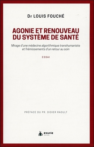 Agonie et renouveau du système de santé. Mirage d'une médecine algorithmique transhumaniste et frémissements d'un retour au soin