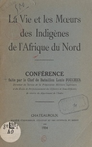 Louis Foucher - La vie et les mœurs des indigènes de l'Afrique du Nord.