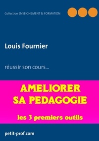 Louis Fournier - Améliorer sa pédagogie - Les 3 premiers outils à utiliser.
