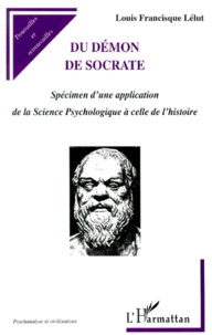 Louis-Francisque Lélut - Du Demon De Socrate. Specimen D'Une Application De La Science Psychologique A Celle De L'Histoire.
