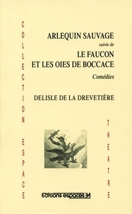 Louis-François Delisle De La Drevetiere - Arlequin sauvage suivi de La faucon et les oies de boccage.