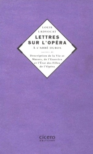 Louis-François Ladvocat - Lettres sur l'opéra de l'abbé Dubos - Suivies de Description de la vie & moeurs, de l'exercice et l'état des filles de l'opéra.