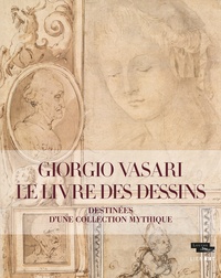 Louis Frank et Carina Fryklund - Giorgio Vasari, le livre des dessins - Destinées d'une collection mythique.