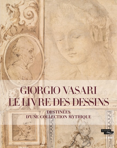 Giorgio Vasari, le livre des dessins. Destinées d'une collection mythique