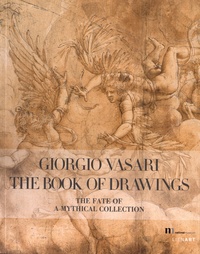 Louis Frank et Carina Fryklund - Giorgio Vasari, The Book of Drawings - The Fate of a Mythical Collection.