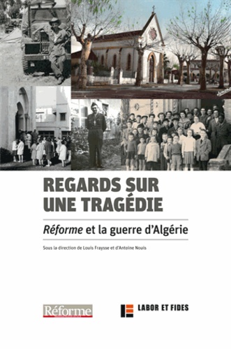 Louis Fraysse et Antoine Nouis - Regards sur une tragédie - Réforme et la guerre d'Algérie.