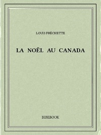 Louis Fréchette - La Noël au Canada.