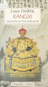 Louis Frédéric - Kangxi - Grand Kâhn de Chine et fils du ciel.