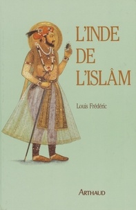 Louis Frédéric - L'inde de l'islam.