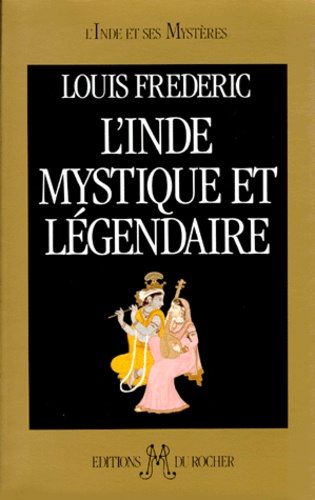 Louis Frédéric - L'Inde mystique et légendaire.