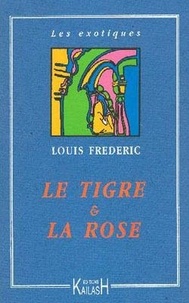 Louis Frédéric - Le tigre et la rose - Une passion à la cour des Grands Moghols.