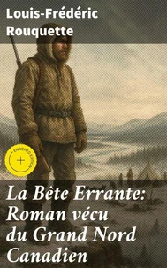 La Bête Errante: Roman vécu du Grand Nord Canadien