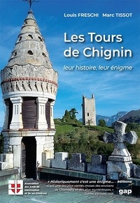 Louis Freschi et Marc Tissot - Les Tours de Chignin - Leur histoire, leur énigme.