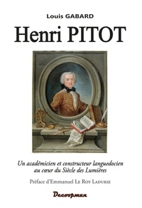 Louis Gabard - Henri Pitot - Un académicien et constructeur languedocien au coeur du Siècle des Lumières.