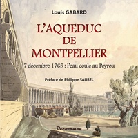 Louis Gabard - L'aqueduc de Montpellier - 7 décembre 1765 : l'eau coule au Peyrou.