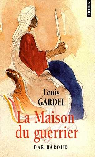 Louis Gardel - La Maison du guerrier - Dar Baroud.