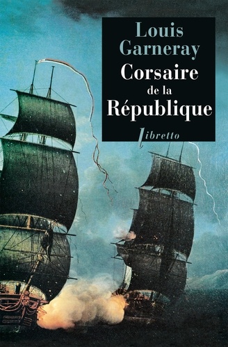 Corsaire de la République. Voyages, aventures et combats Tome 1