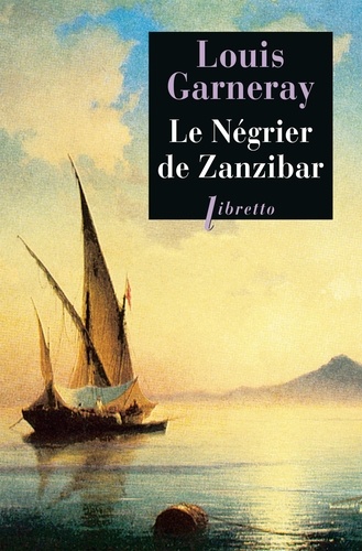 Le négrier de Zanzibar. Voyages, aventures, combats