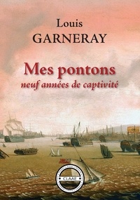 Louis Garneray - Mes pontons - Neuf années de captivité.