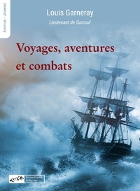Louis Garneray - Voyage, aventure et combats.