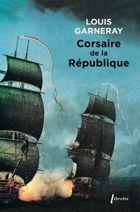 Louis Garneray - Voyages, aventures et combats Tome 1 : Corsaire de la République.
