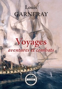 Louis Garneray - Voyages, aventures et combats - Mémoires.