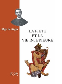 Louis-Gaston-Adrien de Ségur - La piété et la vie intérieure.