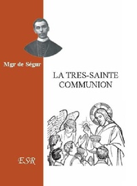 Louis-Gaston-Adrien de Ségur - La très Sainte Communion.
