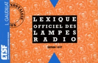 Louis Gaudillat - Lexique Officiel Des Lampes Radio. Edition 1957.