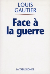 Louis Gautier - Face à la guerre.