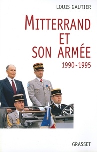 Louis Gautier - Mitterrand et son armée 1990-1995.